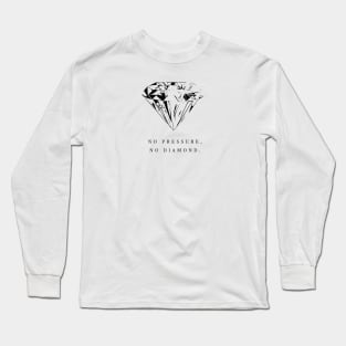 no pressure, no diamond Long Sleeve T-Shirt